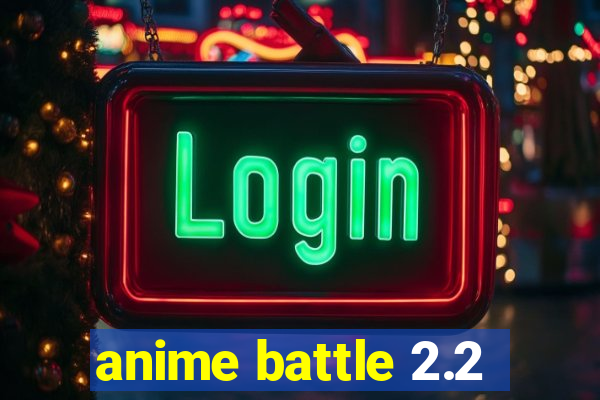 anime battle 2.2